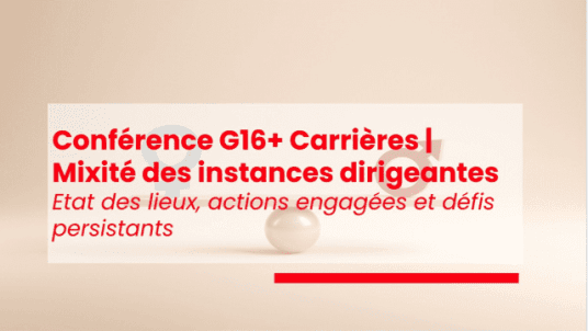 Conférence G16+ Carrières | Mixité des instances dirigeantes : état des lieux, actions engagées et défis persistants